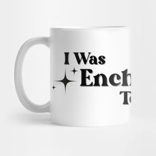 Enchanted to meet you Mug